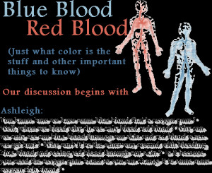 mr d first thing blood is never blue blood is described as dark red ...