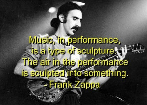 Frank zappa, quotes, sayings, about music, great, meaningful