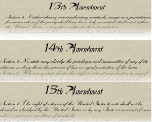 The Reconstruction Amendments – 13, 14, and 15