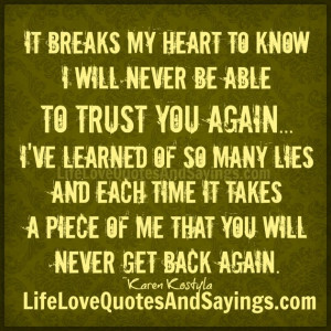 ... Breaks My Heart To Know I Will Never Be Able To Trust You Again Quote