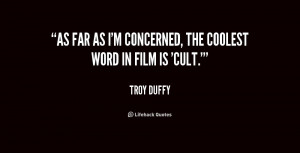 As far as I'm concerned, the coolest word in film is 'cult.'”