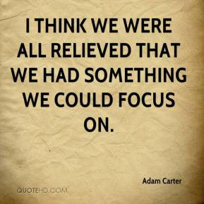 Adam Carter - I think we were all relieved that we had something we ...