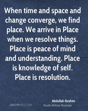 When time and space and change converge, we find place. We arrive in ...