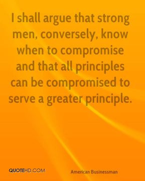 Andrew Carnegie - I shall argue that strong men, conversely, know when ...