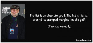 ... life. All around its cramped margins lies the gulf. - Thomas Keneally