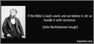 If the Bible is God's word, and we believe it, let us handle it with ...