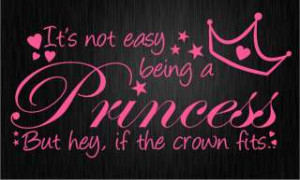 Its Not Easy Being Princesswall Words Sayings Quotes