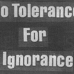 Life Quotes – 265 No tolerance for ignorance.