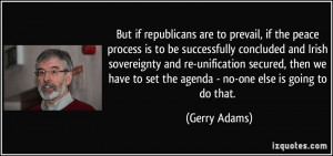 But if republicans are to prevail, if the peace process is to be ...
