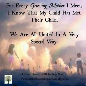 for every grieving mother i meet, i know that my child has met their ...