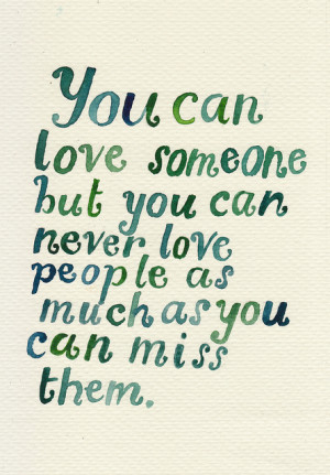 You can love someone but you can never love people as much as you ...
