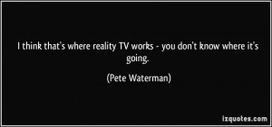 More Pete Waterman Quotes