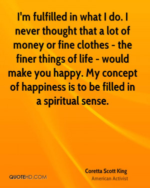 fulfilled in what I do. I never thought that a lot of money or ...