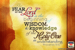 The fear of the LORD is the beginning of wisdom,