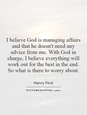 ... God in charge, I believe everything will work out for the best in the