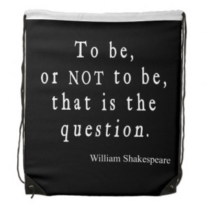 To Be or Not to Be That Question Shakespeare Quote Backpack