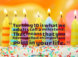 Turning 10 is what we adults call a milestone. That means that you ...