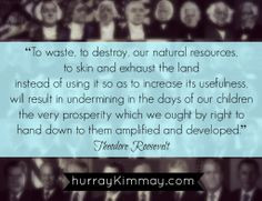 Teddy Roosevelt quote via Hurray Kimmay #environment #eco #quote # ...
