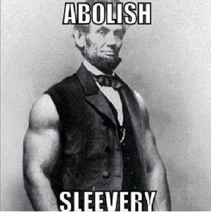 Abroham Lincoln just abolished sleevery