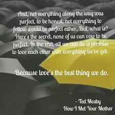 Love's the best thing we do. Ted Mosby - How I Met Your Mother.