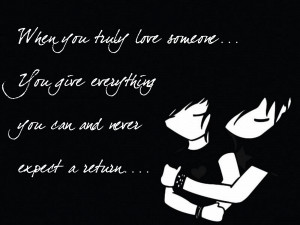 ... Love Someone You Give Everything You Can And Never Expect A Return