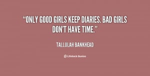 quote-Tallulah-Bankhead-only-good-girls-keep-diaries-bad-girls-115951 ...
