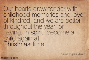 Our hearts grow tender with childhood memories and love of kindred.