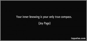 Your inner knowing is your only true compass. - Joy Page
