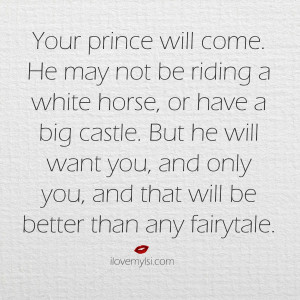 Your prince will come.