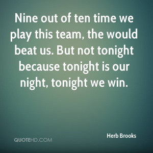 Nine out of ten time we play this team, the would beat us. But not ...