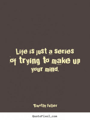 Make Up Your Mind Quotes