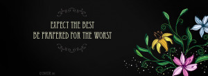 Expect the best. Be prepared for the worst