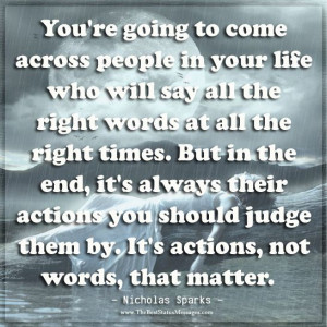 ... actions, not words, that matter. - Nicholas Sparks - (Judgement Quote