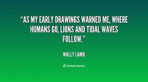 As my early drawings warned me, where humans go, lions and tidal waves ...