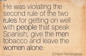 ... Give The Men Tobacco And Leave The Women Alone. - Ernest Hemingway