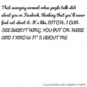 moment when people talk shit about you on Facebook, thinking that you ...