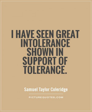 have seen great intolerance shown in support of tolerance Picture ...