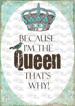 Digital Download No 144 Because I'm the Queen Print by OliveRue, $1.65