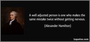 well adjusted person is one who makes the same mistake twice without ...