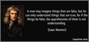 man may imagine things that are false, but he can only understand ...