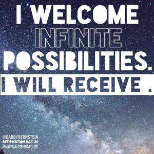 welcome infinite possibilities. I will receive. #maycausemiracles