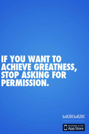 quote:If you want to achieve greatness...