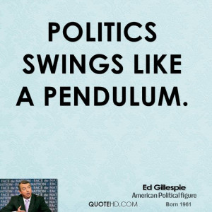 Politics swings like a pendulum.