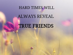 Hard Times Reveal True Friends