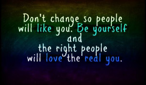 Don't Change Yourself - Staying True to MYSELF and MY BELIEFS ...