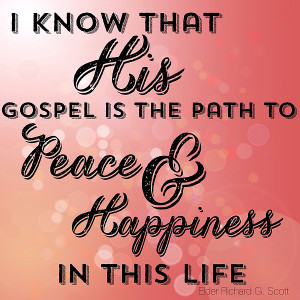 His gospel is the path to peace and happiness in this life ...