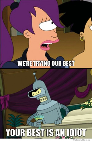 Funny Futurama Memes We're trying our best your