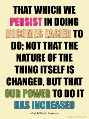 It will get easier because you’ll get better (if you persist).