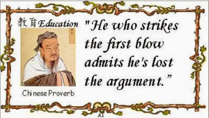 ... the first blow admits he's lost the argument. - Chinese Proverb