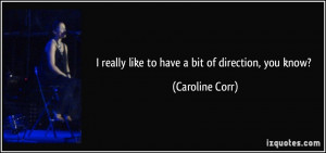 quote-i-really-like-to-have-a-bit-of-direction-you-know-caroline-corr ...